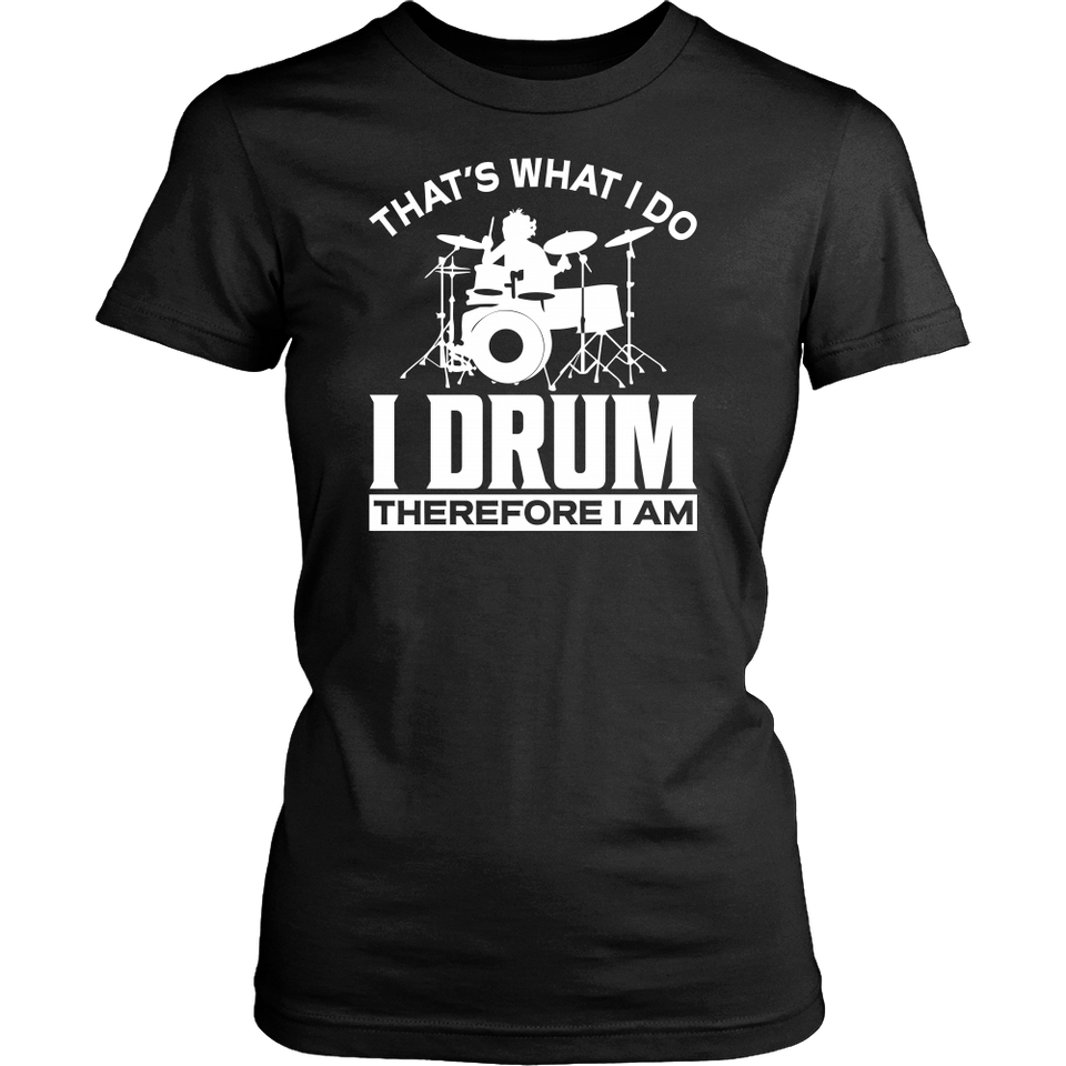 Shirt-That's What I Do I Drum I Drink Therefore I Am ccnc008 dm0008