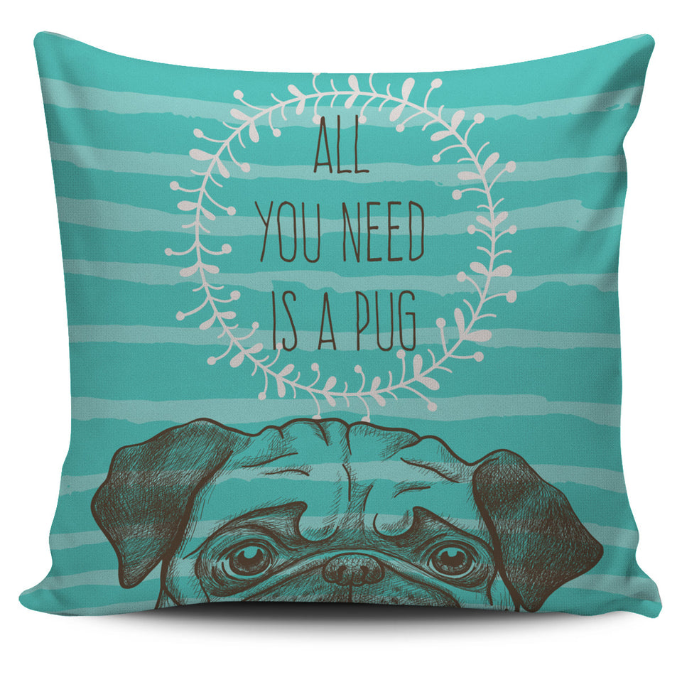 Pillow Cover-All You Need A Pug Ccnc003 Dg0076