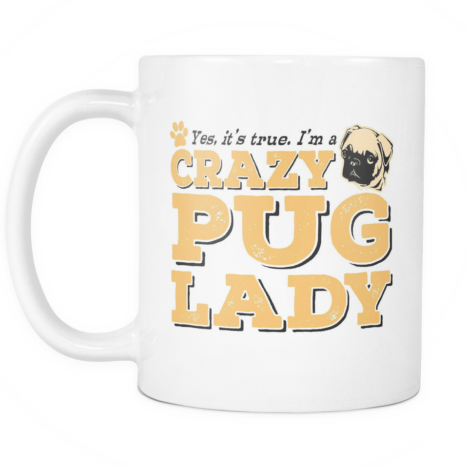 White Mug-Yes It's True I'm a Crazy Pug Lady ccnc003 dg0065