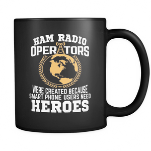 Black Mug-Ham Radio Operators were created Because Smart Phone Users Need Heroes ccnc001 hr0023
