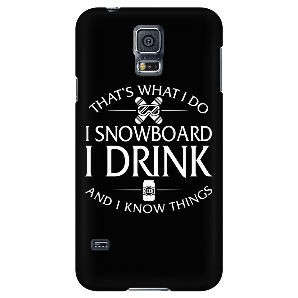 Phone case-That's What I Do I Snowboard I Drink And I Know Things ccnc004 sw0031