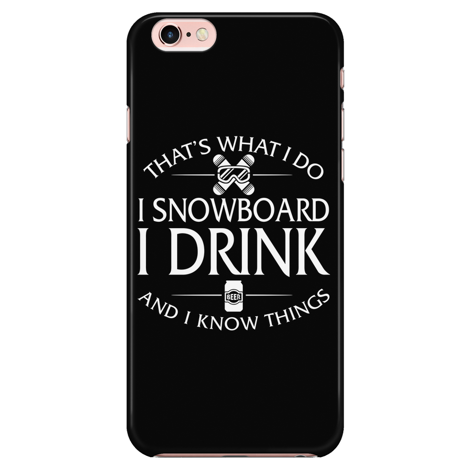 Phone case-That's What I Do I Snowboard I Drink And I Know Things ccnc004 sw0031