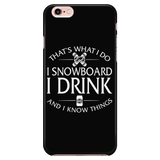 Phone case-That's What I Do I Snowboard I Drink And I Know Things ccnc004 sw0031