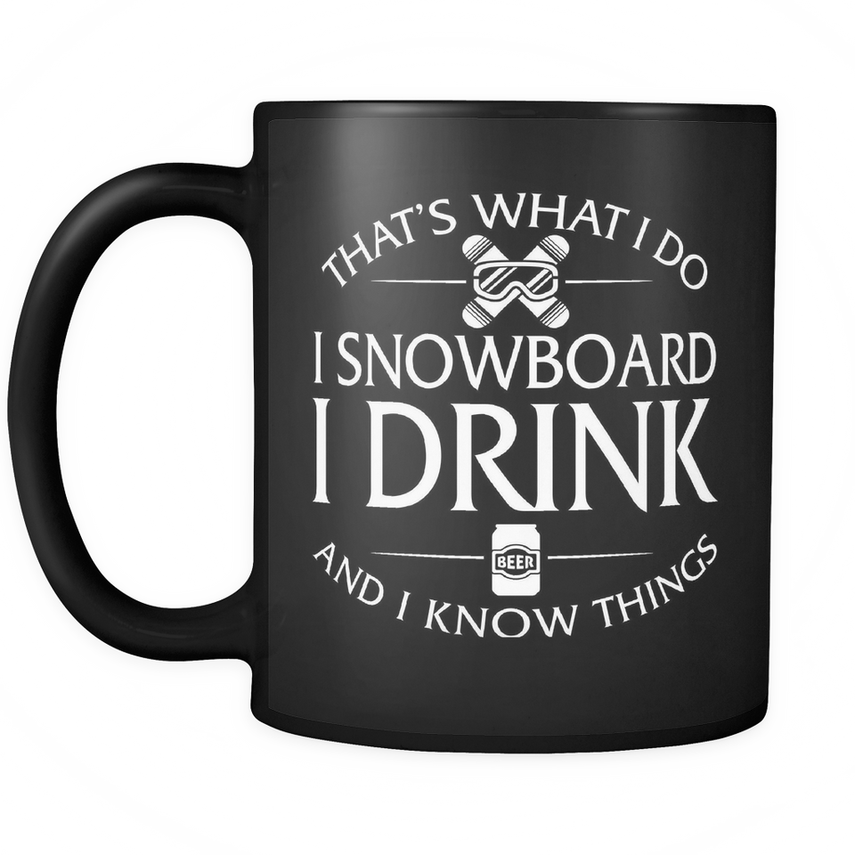 Black Mug-That's What I Do I Snowboard I Drink And I Know Things ccnc004 sw0007