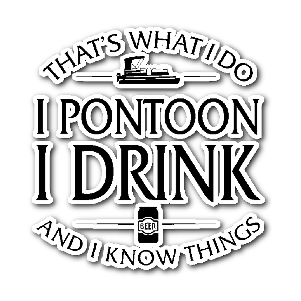 Sticker-That's What I Do I Pontoon I Drink And I Know Things ccnc006 ccnc012 pb0009