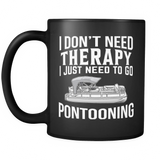 Black Mug-I Don't Need Therapy I Just Need To Go Pontooning ccnc006 ccnc012 pb0014