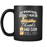 Black Mug-My Pontoon Doesn't Run On Thanks Beer And Cash Will Do ccnc006 ccnc012 pb0018