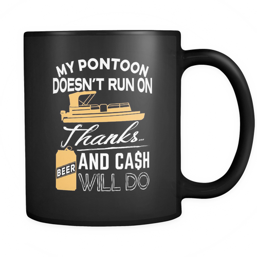 Black Mug-My Pontoon Doesn't Run On Thanks Beer And Cash Will Do ccnc006 ccnc012 pb0018