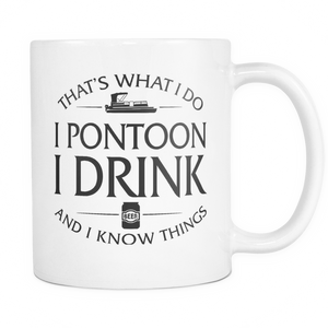 White Mug-That's What I Do I Pontoon I Drink And I Know Things ccnc006 ccnc012 pb0006