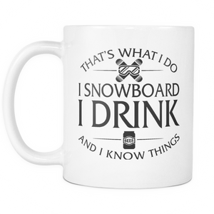 White Mug-That's What I Do I Snowboard I Drink And I Know Things ccnc004 sw0007