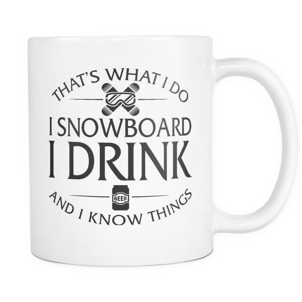 White Mug-That's What I Do I Snowboard I Drink And I Know Things ccnc004 sw0007