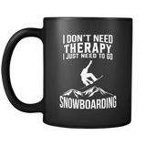 Black Mug-I Don't Need Therapy I Just Need To Go Snowboarding ccnc004 sw0012