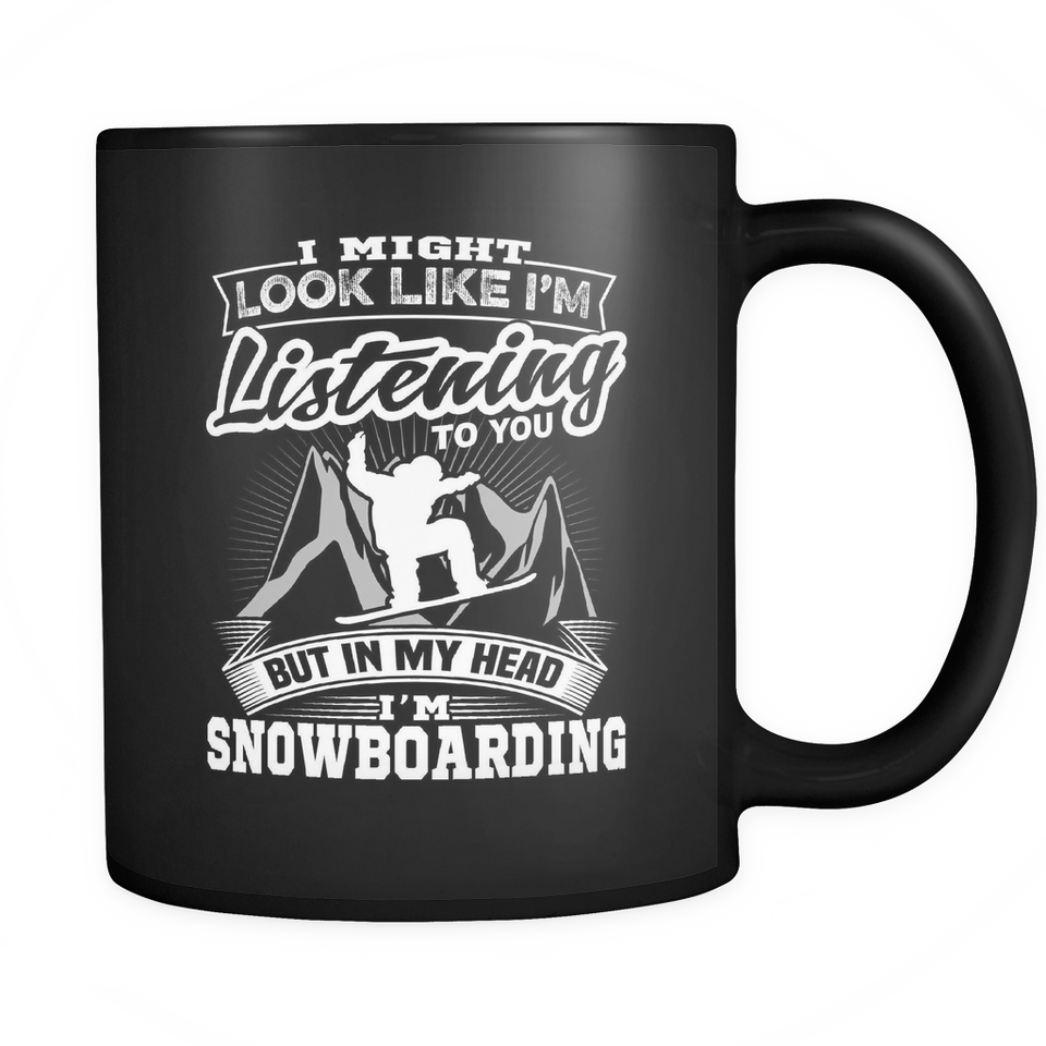 Black Mug-I Might Look Like Listening To You But In My Head I'm Snowboarding ccnc004 sw0013