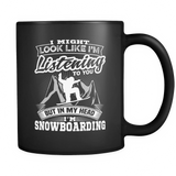 Black Mug-I Might Look Like Listening To You But In My Head I'm Snowboarding ccnc004 sw0013