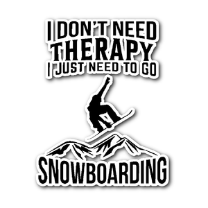 Sticker-I Don't Need Therapy I Just Need To Go Snowboarding ccnc004 sw0022