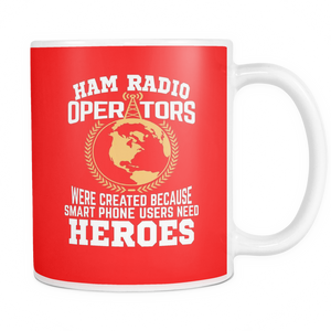 White Mug-Ham Radio Operators were created Because Smart Phone Users Need Heroes ccnc001 hr0023