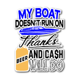 Sticker-My Boat Doesn't Run On Thanks Beer And Cash Will Do ccnc006 bt0033