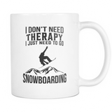 White Mug-I Don't Need Therapy I Just Need To Go Snowboarding ccnc004 sw0012