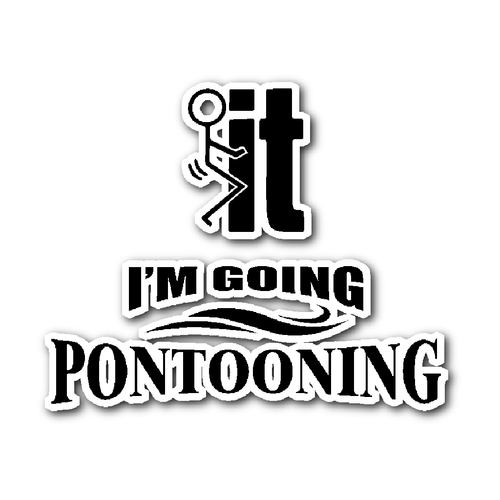 Sticker-F..k it I'm Going pontooning ccnc006 ccnc012 pb0012