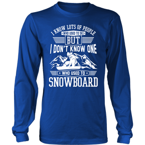 Shirt-I Know Lots Of People Who Used To Ski But I Don't Know One Who Used To Snowboard ccnc004 sw0029