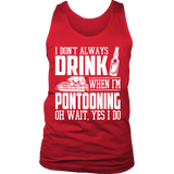 Shirt-I Don't Always Drink When I'm Pontooning Oh Wait, Yes I Do ccnc006 ccnc012 pb0020