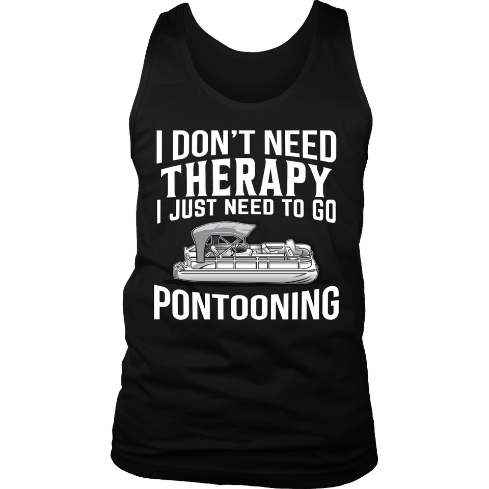 Shirt-I Don't Need Therapy I Just Need To Go Pontooning ccnc006 ccnc012 pb0013