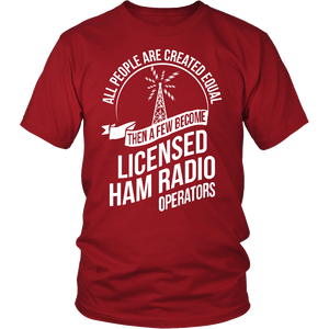 Shirt-ALL PEOPLE ARE CREATED EQUAL THEN A FEW BECOME LICENSE HAM ccnc001 hr0034
