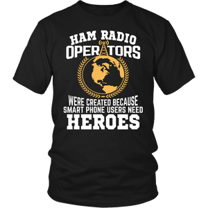 Shirt-Ham Radio Operators were created Because Smart Phone Users Need Heroes ccnc001 hr0017