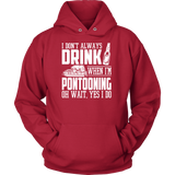 Shirt-I Don't Always Drink When I'm Pontooning Oh Wait, Yes I Do ccnc006 ccnc012 pb0020