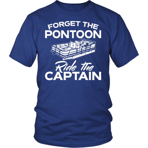 Shirt-Forget The Pontoon Ride The Captain ccnc006 ccnc012 pb0026