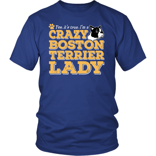 Shirt-Yes It's True I'm a Crazy Boston Terrier Lady ccnc003 dg0071