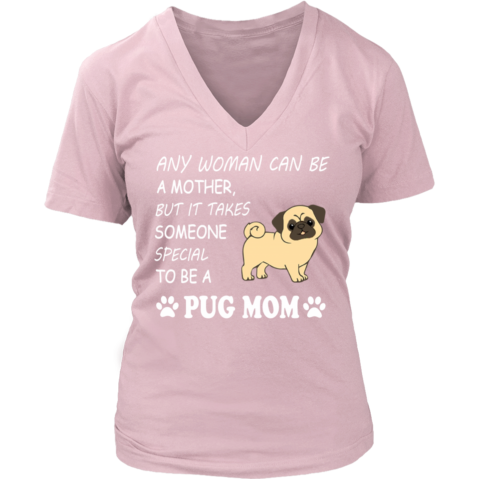 Shirt-Any woman can be a mother, but it takes some one special to be a pug mom ccnc003 dg0015