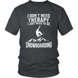 Shirt-I Don't Need Therapy I Just Need To Go Snowboarding ccnc004 sw0004