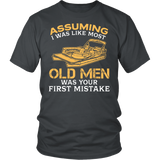 Shirt-Assuming I was Like Most Old Men Was Your First Mistake ccnc006 ccnc012 pb0024
