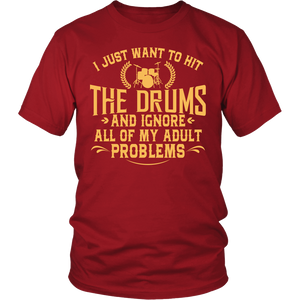 Shirt-I Just Want To Hit The Drums And Ignore All of My Adult Problems ccnc008 dm0005