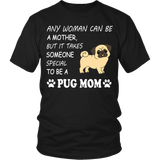 Shirt-Any woman can be a mother, but it takes some one special to be a pug mom ccnc003 dg0015