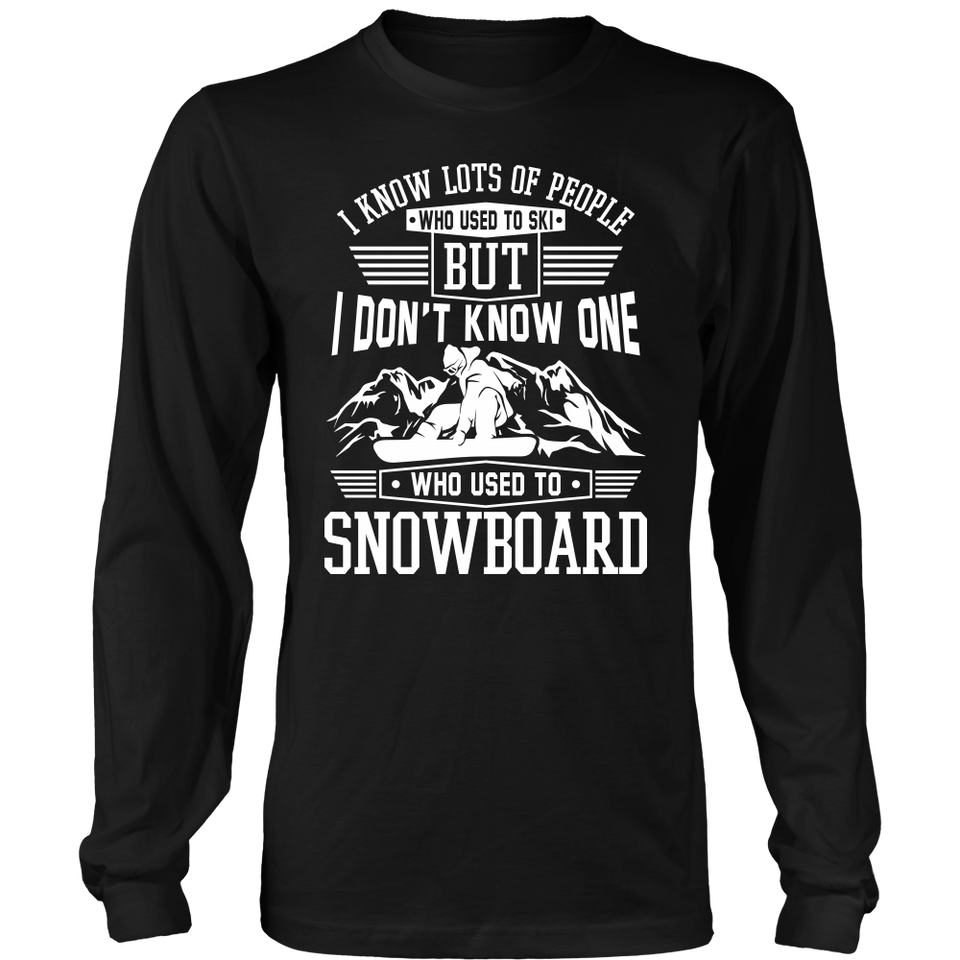 Shirt-I Know Lots Of People Who Used To Ski But I Don't Know One Who Used To Snowboard ccnc004 sw0029