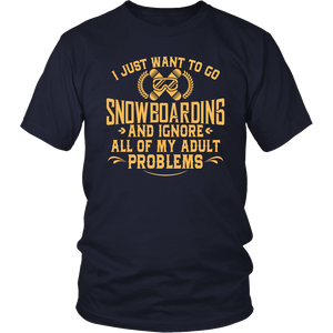 Shirt-I Just Want To Go Snowboarding And Ignore All Of My Adult Problems ccnc004 sw0001