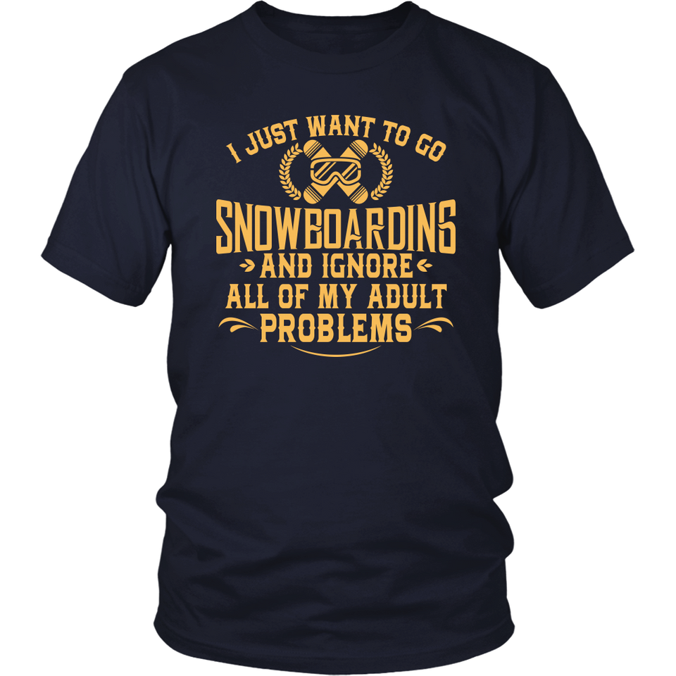 Shirt-I Just Want To Go Snowboarding And Ignore All Of My Adult Problems ccnc004 sw0001