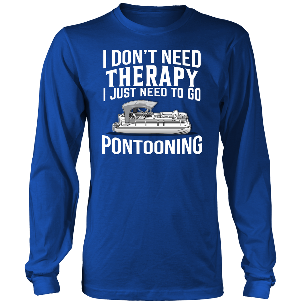 Shirt-I Don't Need Therapy I Just Need To Go Pontooning ccnc006 ccnc012 pb0013