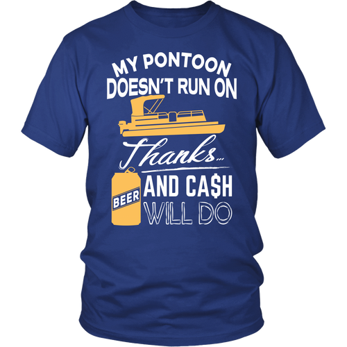 Shirt-My Pontoon Doesn't Run On Thanks Beer And Cash Will Do ccnc006 ccnc012 pb0016