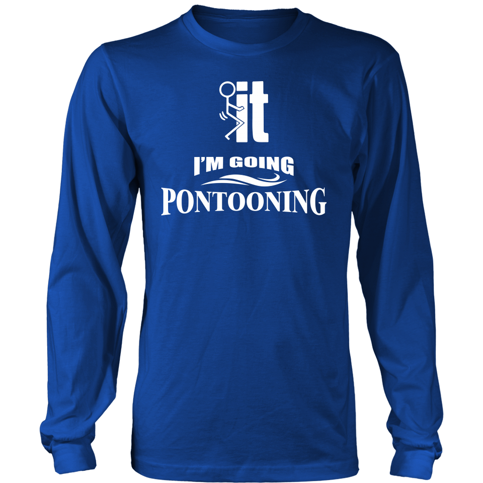 Shirt-F..k it I'm Going pontooning ccnc006 ccnc012 pb0007