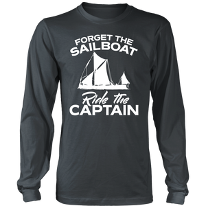 Shirt-Forget The Sailboat Ride The Captain ccnc007 sb0007
