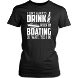 Shirt-I Don't Always Drink When I'm Boating Oh Wait Yes I Do ccnc006 bt0049