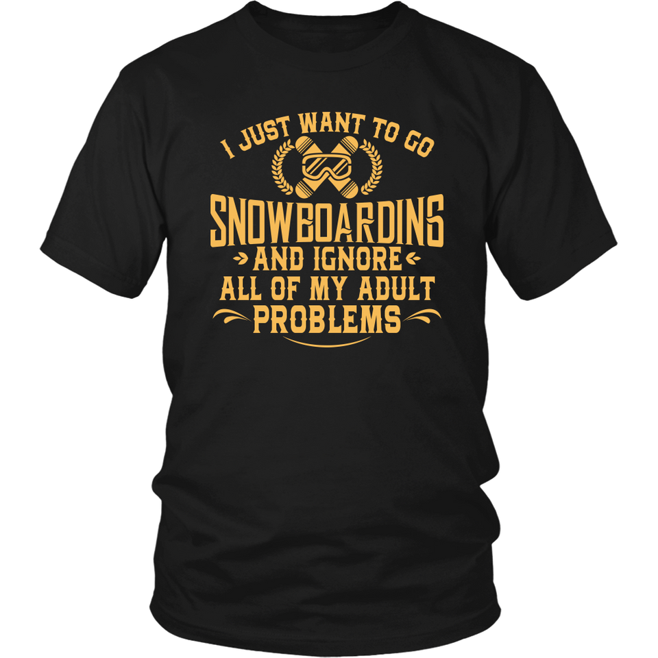 Shirt-I Just Want To Go Snowboarding And Ignore All Of My Adult Problems ccnc004 sw0001