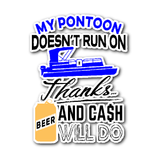 Sticker-My Pontoon Doesn't Run On Thanks Beer And Cash Will Do ccnc006 ccnc012 pb0017